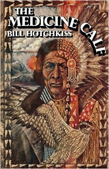 The Medicine Calf A Novel by Bill Hotchkiss