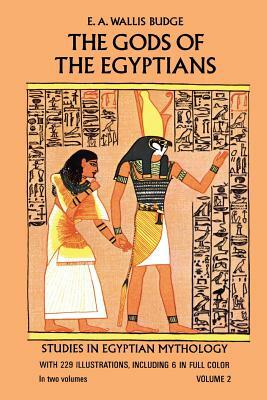 The Gods of the Egyptians, Volume 2 by E. a. Wallis Budge