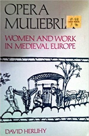 Opera Muliebria: Women And Work In Medieval Europe by David Herlihy