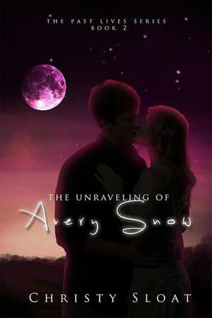The Unraveling of Avery Snow by Christy Sloat