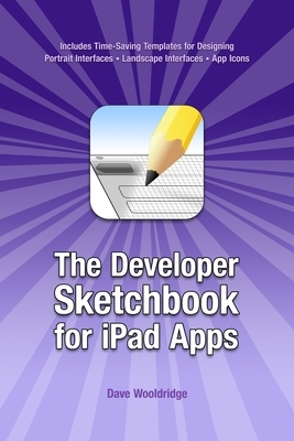 The Developer Sketchbook for iPad Apps by Dave Wooldridge