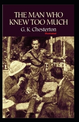 The Man Who Knew Too Much Illustrated by G.K. Chesterton