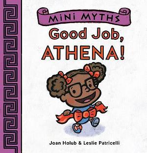 Good Job, Athena! by Joan Holub, Joan Holub, Leslie Patricelli