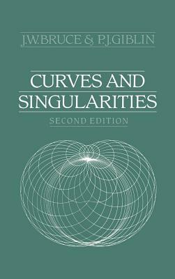 Curves and Singularities: A Geometrical Introduction to Singularity Theory by P. J. Giblin, J. W. Bruce