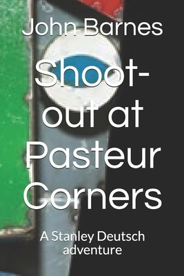 Shoot-out at Pasteur Corners: A Stanley Deutsch adventure by John J. Barnes