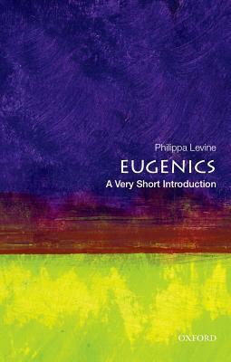 Eugenics: A Very Short Introduction by Philippa Levine