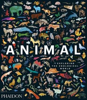 Animal: Exploring the Zoological World by James Hanken, Phaidon Press