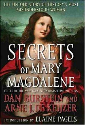 Secrets of Mary Magdalene: The Untold Story of History's Most Misunderstood Woman by Arne de Keijzer, Dan Burstein