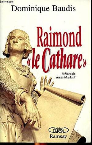 Raimond Le Cathare: Memoires Apocryphes by Dominique Baudis, Amin Maalouf