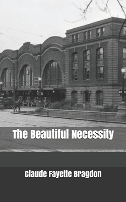 The Beautiful Necessity by Claude Fayette Bragdon