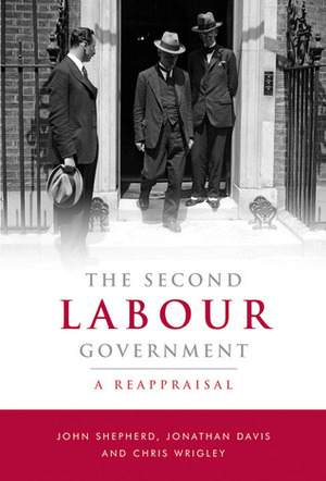 The Second Labour Government: A Reappraisal by Jonathan Davis, Chris Wrigley, John Shepherd (2)