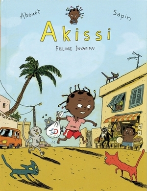 Akissi: Cat Invasion by Mathieu Sapin, Marguerite Abouet, Clémence