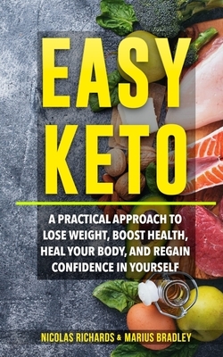 Easy Keto: A Practical Approach to Lose Weight, Boost Health, Heal Your Body, and Regain Confidence in yourself by Alex Collins, Nicola Richards