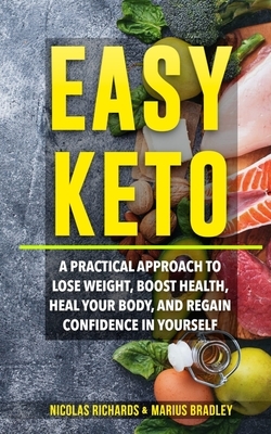 Easy Keto: A Practical Approach to Lose Weight, Boost Health, Heal Your Body, and Regain Confidence in yourself by Nicola Richards, Alex Collins