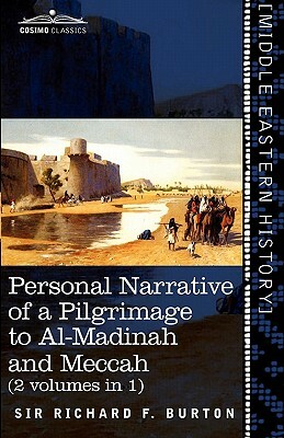 Personal Narrative of a Pilgrimage to Al-Madinah and Meccah (2 Volumes in 1) by Richard Francis Burton