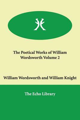 The Poetical Works of William Wordsworth Volume 2 by William Wordsworth