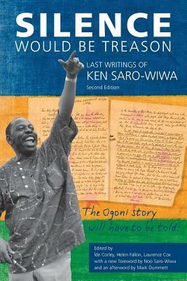 Silence Would be Treason: The Last Writings of Ken Saro-Wiwa by 