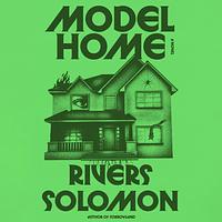 Model Home by Rivers Solomon