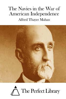 The Navies in the War of American Independence by Alfred Thayer Mahan