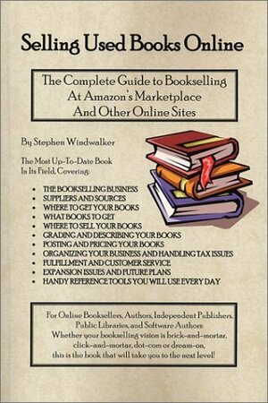 Selling Used Books Online: The Complete Guide to Bookselling at Amazon's Marketplace and Other Online Sites by Stephen Windwalker