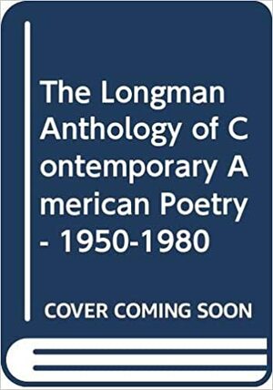 The Longman Anthology of Contemporary American Poetry, 1950-1980 by Stuart Friebert
