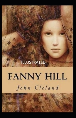 Fanny Hill: Memoirs of a Woman of Pleasure Illustrated by John Cleland