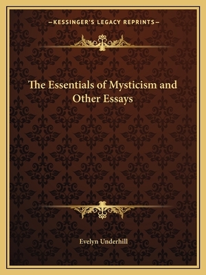 The Essentials of Mysticism and Other Essays by Evelyn Underhill