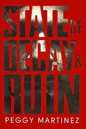 State of Decay and Ruin: State of Decay (Book One) and State of Ruin (Book Two) by Peggy Martinez