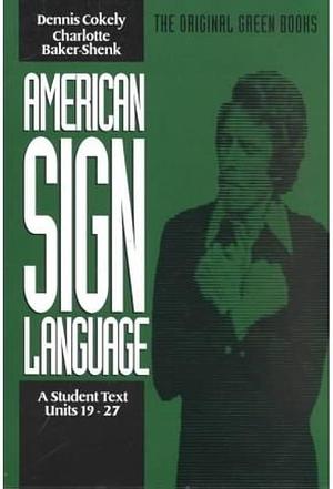American Sign Language: A Teacher's Resource Text on Curriculum, Methods, and Evaluation by Charlotte Baker, Dennis Cokely