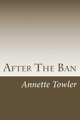 After The Ban by Annette Towler