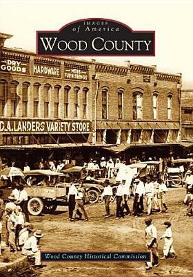 Wood County by The Wood County Historical Commission