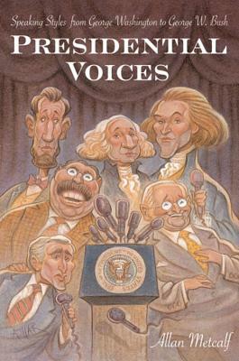 Presidential Voices: Speaking Styles from George Washington to George W. Bush by Allan Metcalf