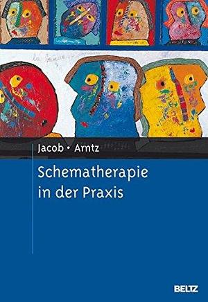 Schematherapie in der Praxis: Mit E-Book inside by Arnoud Arntz, Arnoud Arntz, Gitta Jacob
