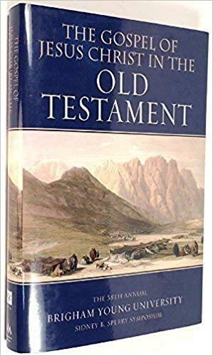 The Gospel of Jesus Christ in the Old Testament (Sidney B. Sperry Symposium #38) by D. Kelly Ogden, Jared W. Ludlow, Kerry Muhlestein