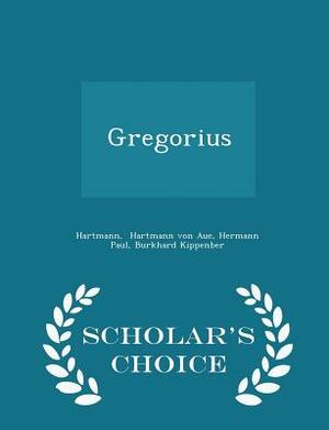 Gregorius - Scholar's Choice Edition by Hartmann von Aue, Hermann Paul Burkhard