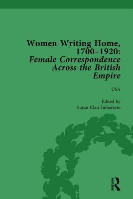 Women Writing Home, 1700-1920 Vol 6: Female Correspondence Across the British Empire by Deirdre Coleman, Klaus Stierstorfer, Cecily Devereux