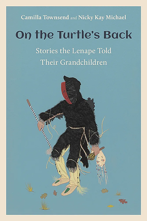 On the Turtle's Back: Stories the Lenape Told Their Grandchildren by Nicky Kay Michael, Camilla Townsend