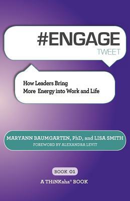 # ENGAGE tweet Book01: How Leaders Bring More Energy into Work and Life by Lisa Smith, Maryann Baumgarten