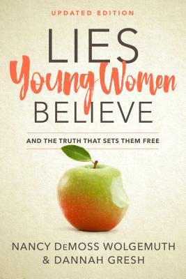 Lies Young Women Believe: And the Truth That Sets Them Free by Nancy DeMoss Wolgemuth, Dannah Gresh