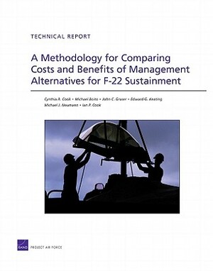 A Methodology for Comparing Costs and Benefits of Management Alternatives for F-22 Sustainment by Cynthia R. Cook
