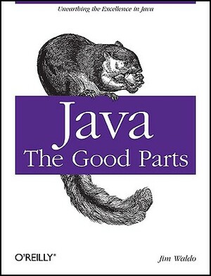 Java: The Good Parts: Unearthing the Excellence in Java by Jim Waldo