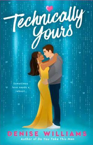 Technically Yours by Denise Williams