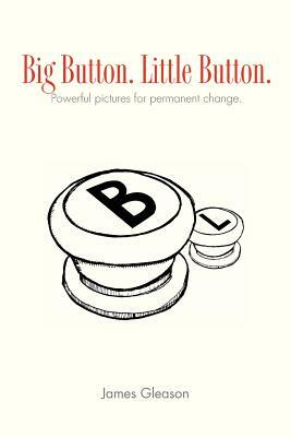 Big Button. Little Button.: Picture That Help by James Gleason