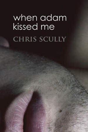 When Adam Kissed Me by Chris Scully