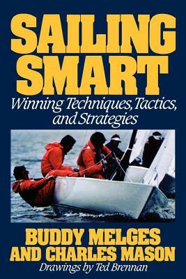Sailing Smart: Winning Techniques, Tactics, and Strategies by Charles Mason, Buddy Melges