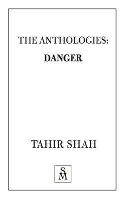 The Anthologies: Danger by Tahir Shah