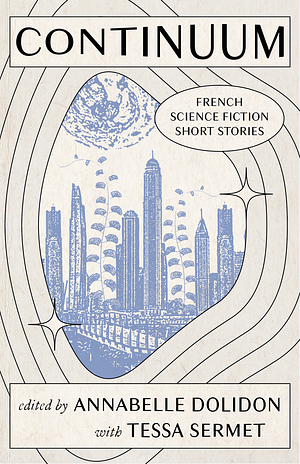 Continuum: French Science Fiction Short Stories by Tessa Sermet, Annabelle Dolidon