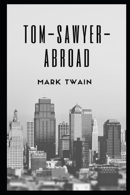 Tom Sawyer Abroad (Annotated) by Mark Twain