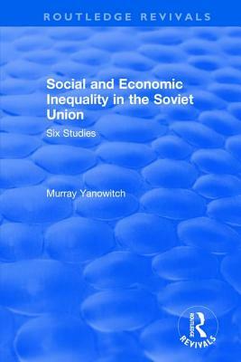 Social and Economic Inequality in the Soviet Union by Murray Yanowitch