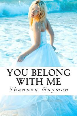 You Belong With Me: Book 1 in The Love and Dessert Trilogy by Shannon Guymon